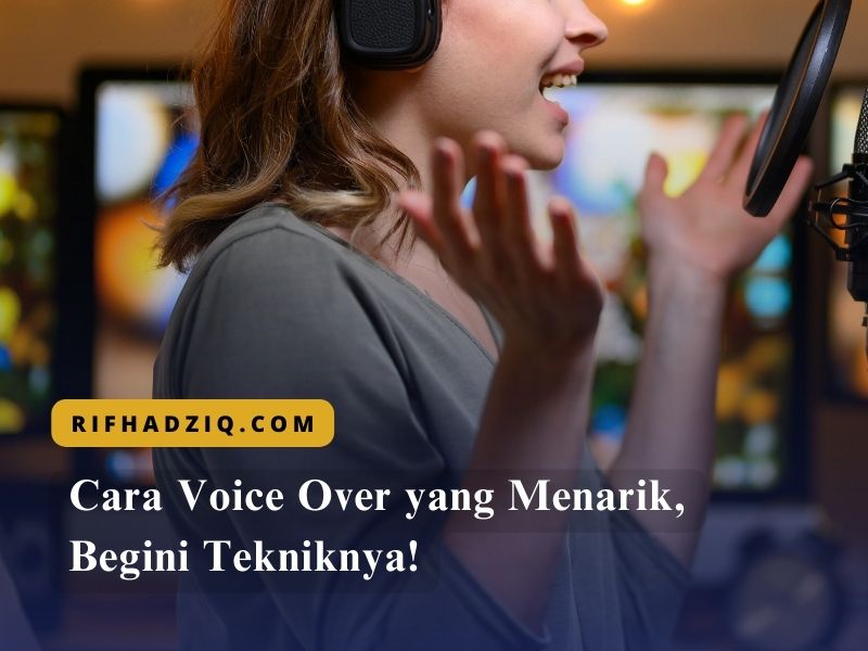 Cara Voice Over yang Menarik, Begini Tekniknya!