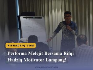 Performa Melejit Bersama Rifqi Hadziq Motivator Lampung!